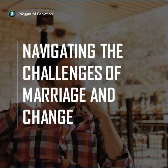 Navigating the Challenges of Marriage and Change