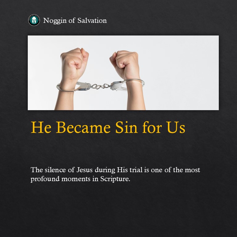 Why Jesus Never Spoke in His Defense: He Became Sin for Us